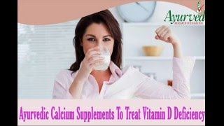 Ayurvedic Calcium Supplements To Treat Vitamin D Deficiency Effectively